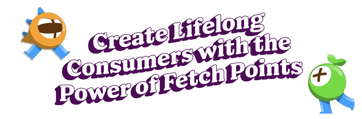 Create Lifelong Consumers with the Power of Fetch Points