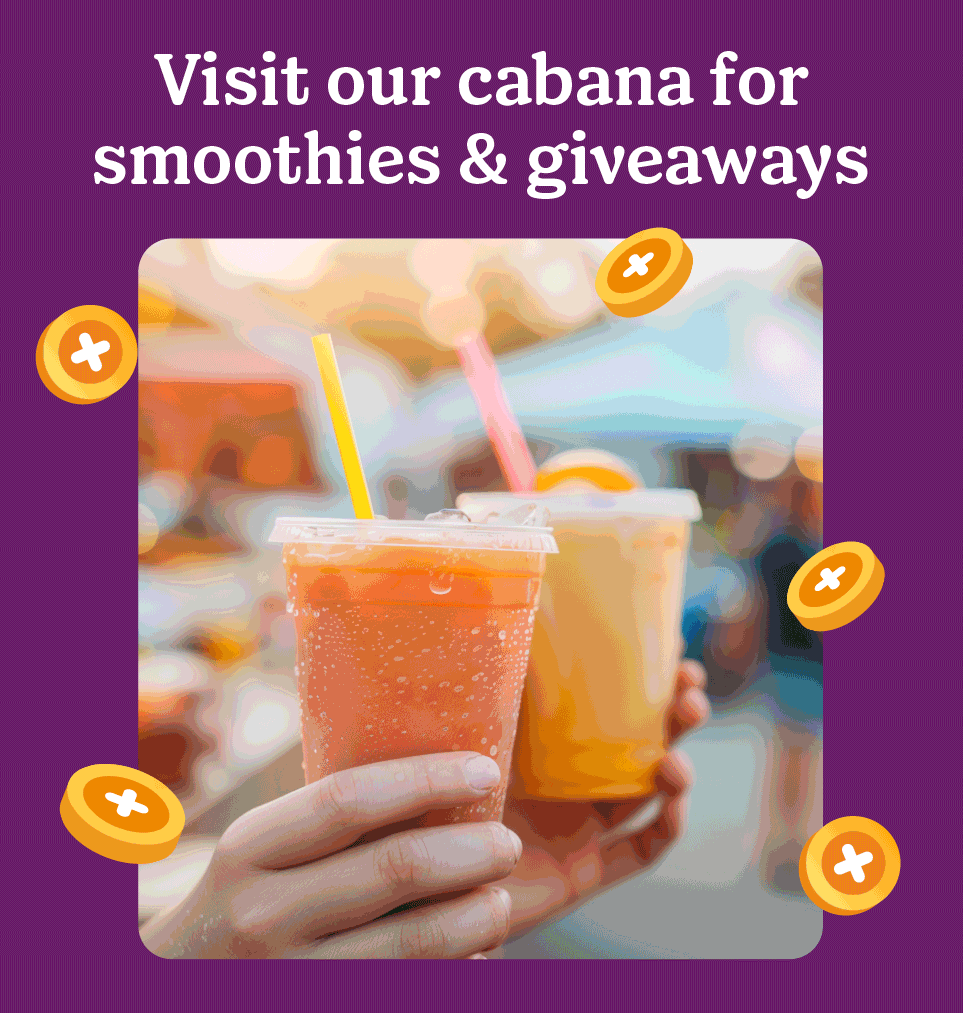 Visit our cabana for smoothies & giveaways